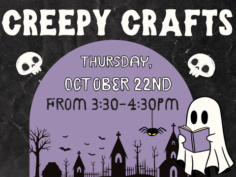 The text reads Creepy Crafts Thursday October 22nd at 3:30pm the image is dark and has the silhouette of a graveyard. There is a cute ghost reading a book and little skulls on each side.