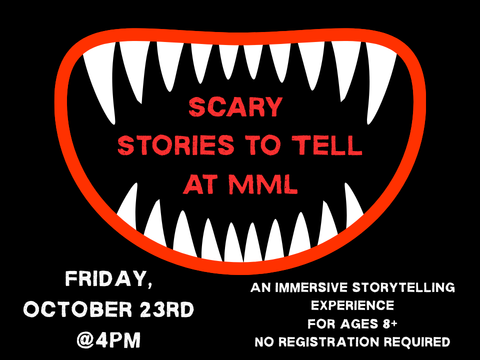 Scary stories to tell at mml An immersive storytelling experience for ages 8+ No registration required. The image is dark with a scary mouth eating the words.