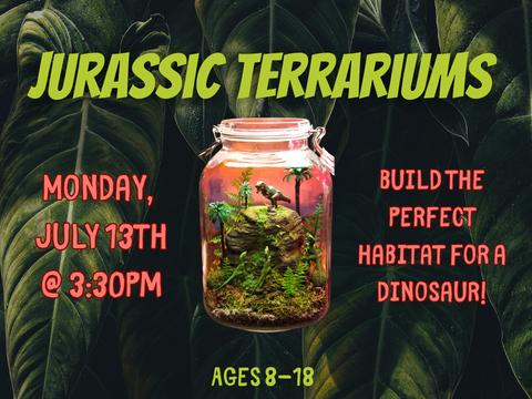 The text reads Jurassic Terrariums Build the perfect habitat for a dinosaur! Monday, July 13th @ 3:30pm. Ages 8-18. The background is a dark jungle and the center image is of a terrarium with dinosaurs in it.