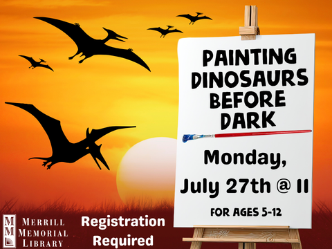 The text says Painting Dinosaurs Before Dark. Monday, July 27th @ 11. For ages 5-12. Registration required. The background is an orange sunset with the silhouettes of flying dinosaurs.